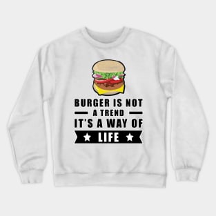 Burger Is Not A Trend, It's A Way Of Life Crewneck Sweatshirt